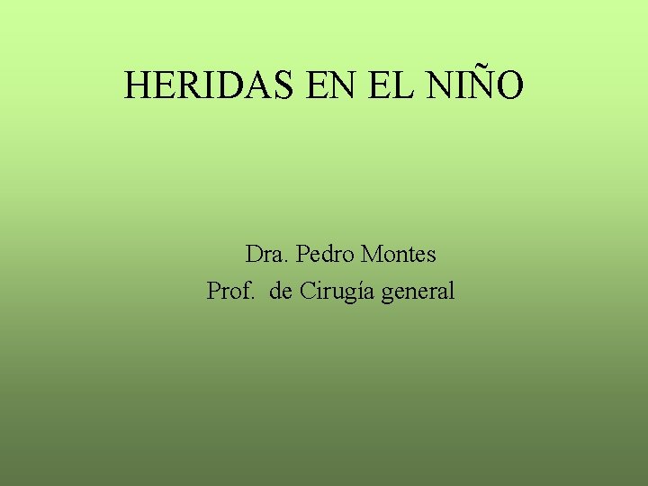 HERIDAS EN EL NIÑO Dra. Pedro Montes Prof. de Cirugía general 