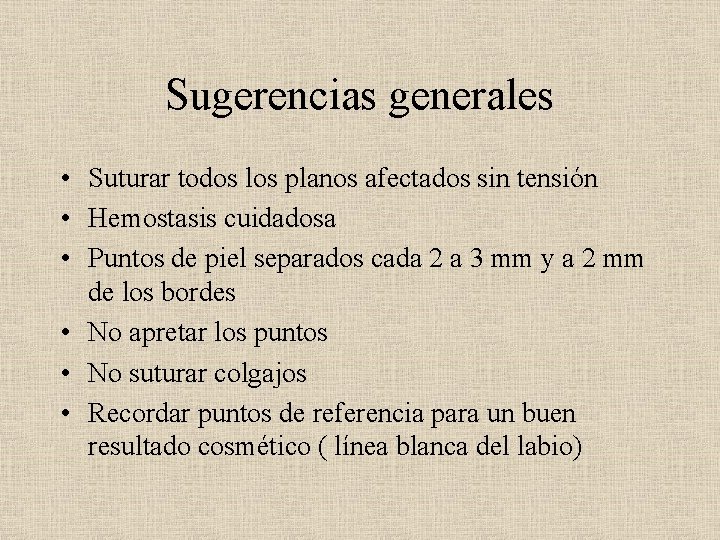 Sugerencias generales • Suturar todos los planos afectados sin tensión • Hemostasis cuidadosa •