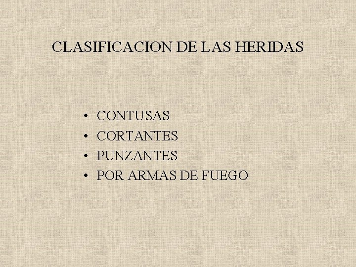 CLASIFICACION DE LAS HERIDAS • • CONTUSAS CORTANTES PUNZANTES POR ARMAS DE FUEGO 