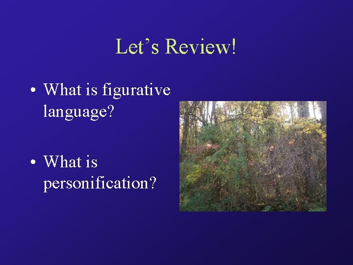 Let’s Review! • What is figurative language? • What is personification? 