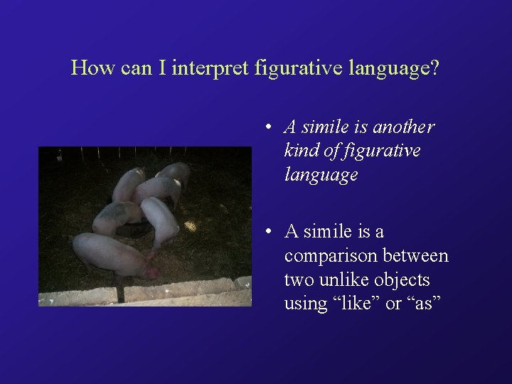 How can I interpret figurative language? • A simile is another kind of figurative