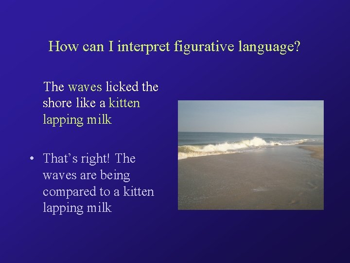 How can I interpret figurative language? The waves licked the shore like a kitten