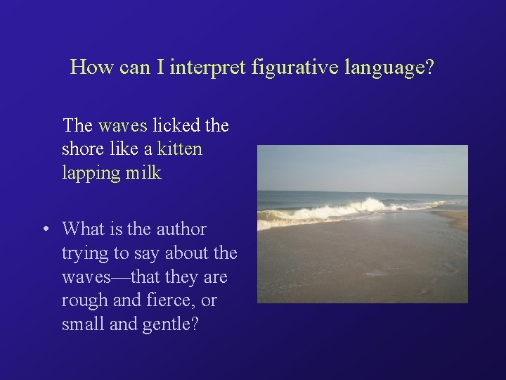 How can I interpret figurative language? The waves licked the shore like a kitten
