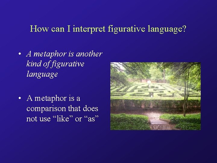 How can I interpret figurative language? • A metaphor is another kind of figurative
