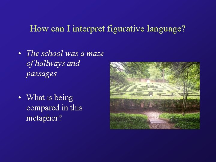 How can I interpret figurative language? • The school was a maze of hallways