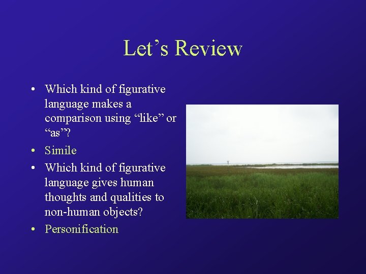 Let’s Review • Which kind of figurative language makes a comparison using “like” or