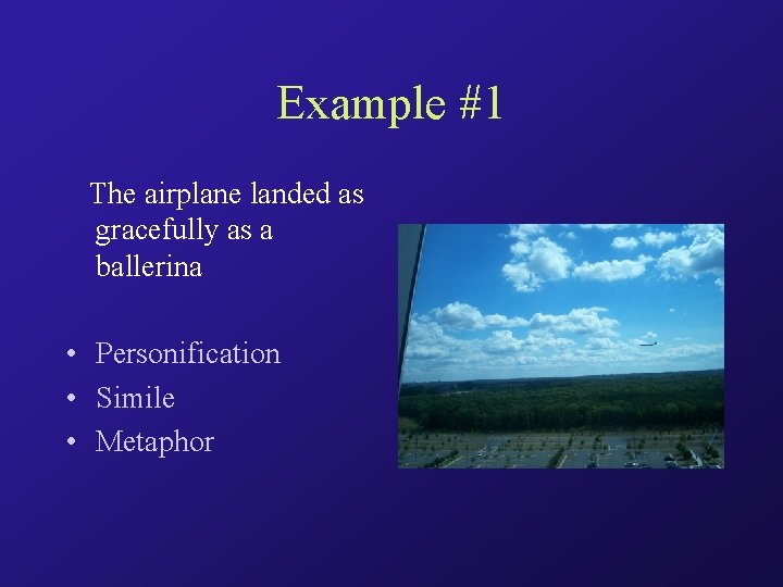 Example #1 The airplane landed as gracefully as a ballerina • Personification • Simile