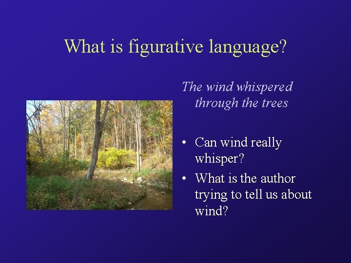 What is figurative language? The wind whispered through the trees • Can wind really