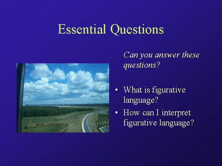 Essential Questions Can you answer these questions? • What is figurative language? • How