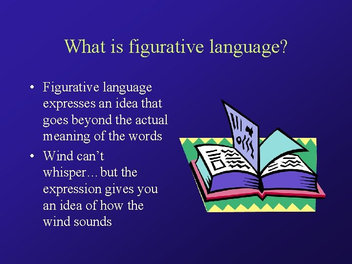 What is figurative language? • Figurative language expresses an idea that goes beyond the