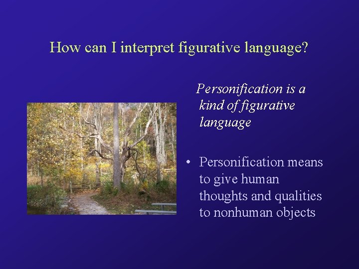 How can I interpret figurative language? Personification is a kind of figurative language •