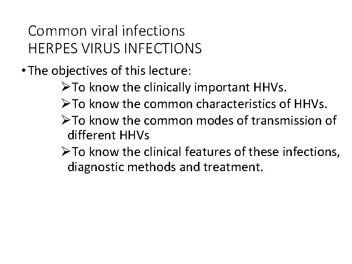Common viral infections HERPES VIRUS INFECTIONS • The objectives of this lecture: ØTo know