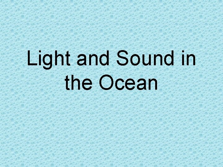 Light and Sound in the Ocean 