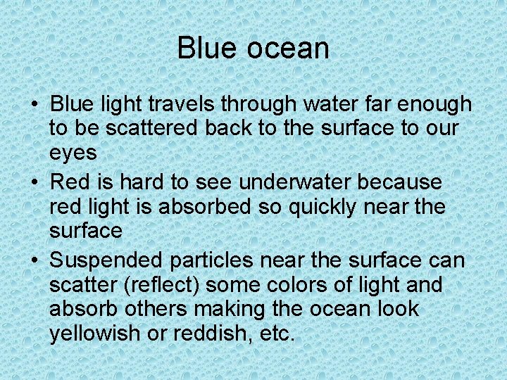 Blue ocean • Blue light travels through water far enough to be scattered back