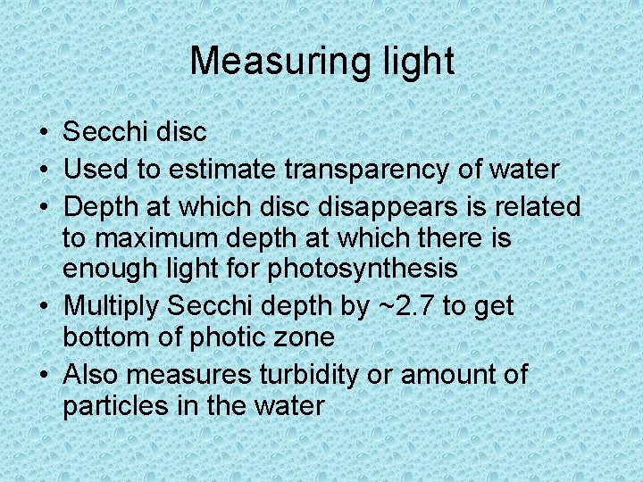 Measuring light • Secchi disc • Used to estimate transparency of water • Depth