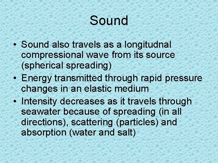 Sound • Sound also travels as a longitudnal compressional wave from its source (spherical