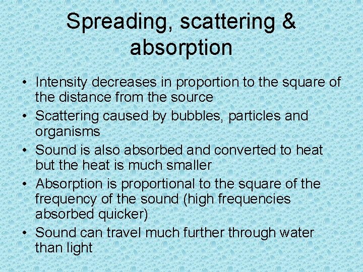 Spreading, scattering & absorption • Intensity decreases in proportion to the square of the
