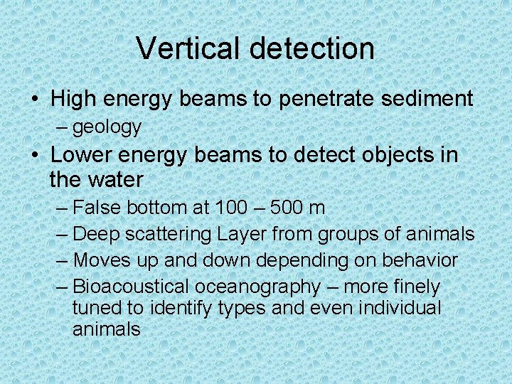 Vertical detection • High energy beams to penetrate sediment – geology • Lower energy