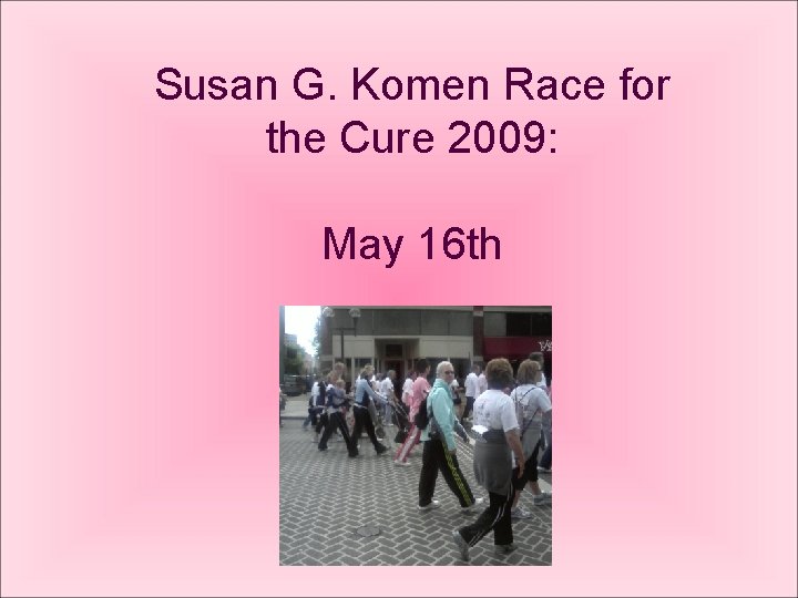 Susan G. Komen Race for the Cure 2009: May 16 th 