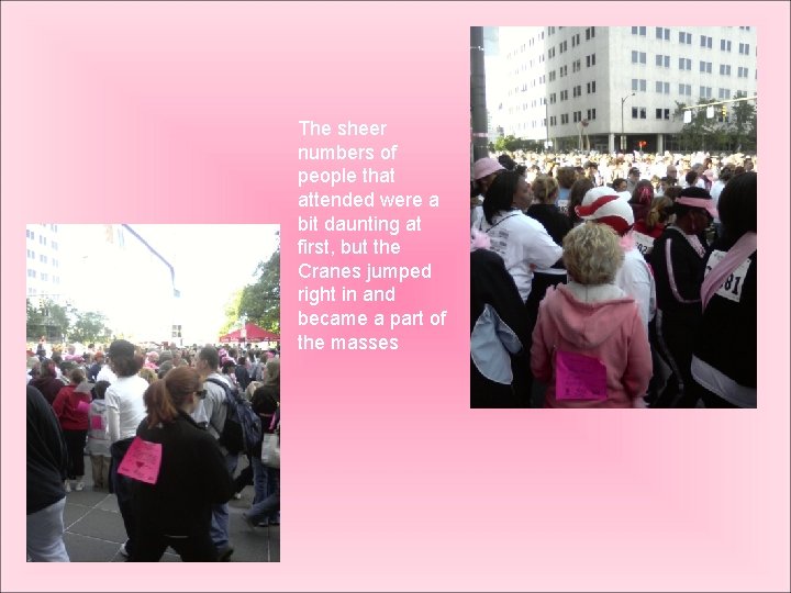 The sheer numbers of people that attended were a bit daunting at first, but
