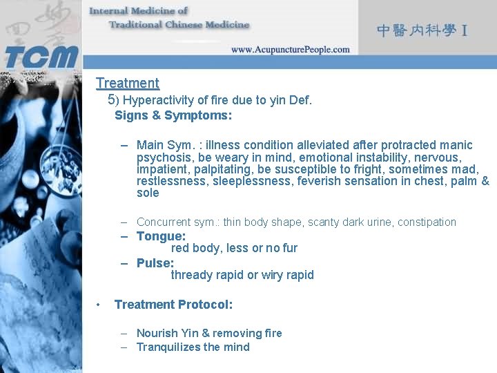 Treatment 5) Hyperactivity of fire due to yin Def. Signs & Symptoms: – Main