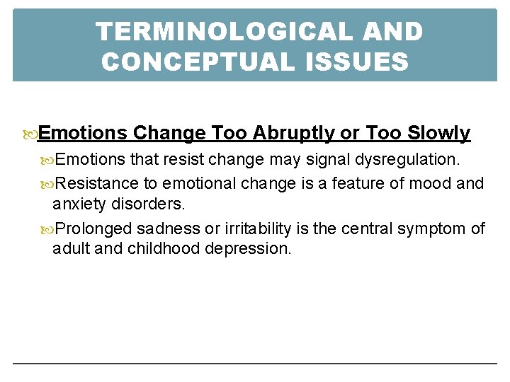 TERMINOLOGICAL AND CONCEPTUAL ISSUES Emotions Change Too Abruptly or Too Slowly Emotions that resist