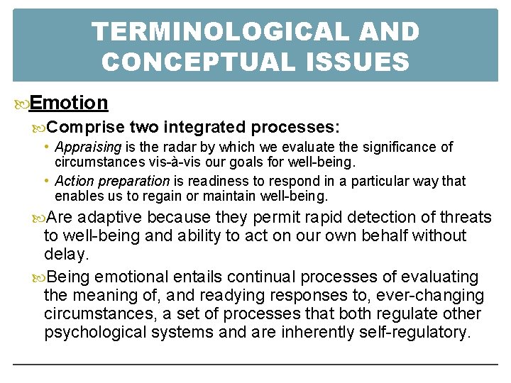 TERMINOLOGICAL AND CONCEPTUAL ISSUES Emotion Comprise two integrated processes: • Appraising is the radar