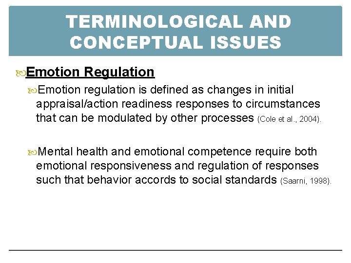 TERMINOLOGICAL AND CONCEPTUAL ISSUES Emotion Regulation Emotion regulation is defined as changes in initial