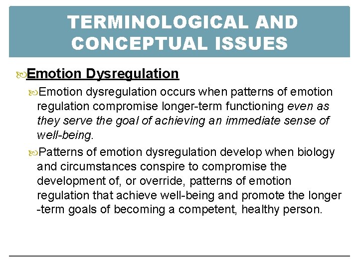 TERMINOLOGICAL AND CONCEPTUAL ISSUES Emotion Dysregulation Emotion dysregulation occurs when patterns of emotion regulation