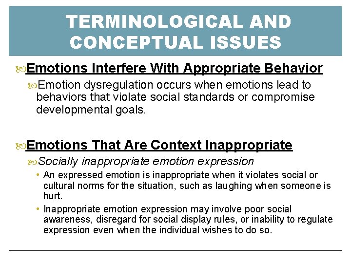 TERMINOLOGICAL AND CONCEPTUAL ISSUES Emotions Interfere With Appropriate Behavior Emotion dysregulation occurs when emotions