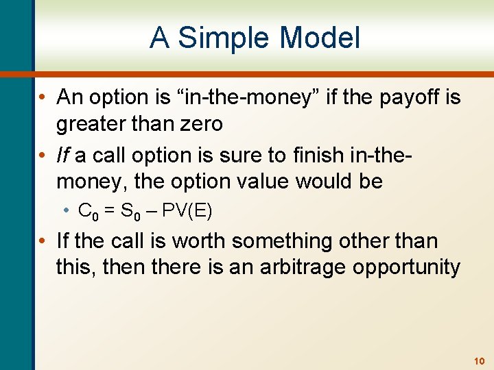 A Simple Model • An option is “in-the-money” if the payoff is greater than