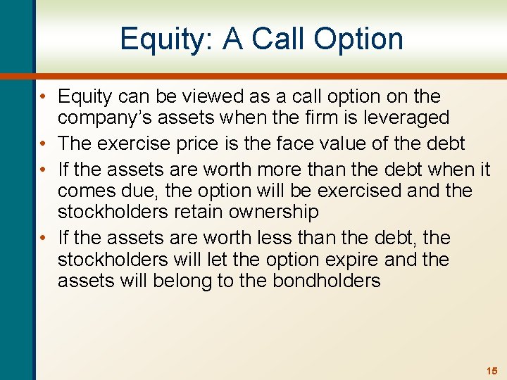 Equity: A Call Option • Equity can be viewed as a call option on