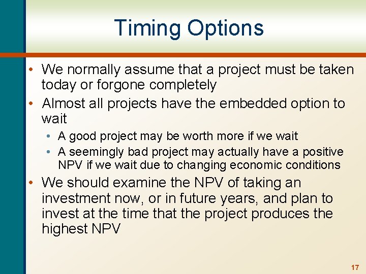 Timing Options • We normally assume that a project must be taken today or