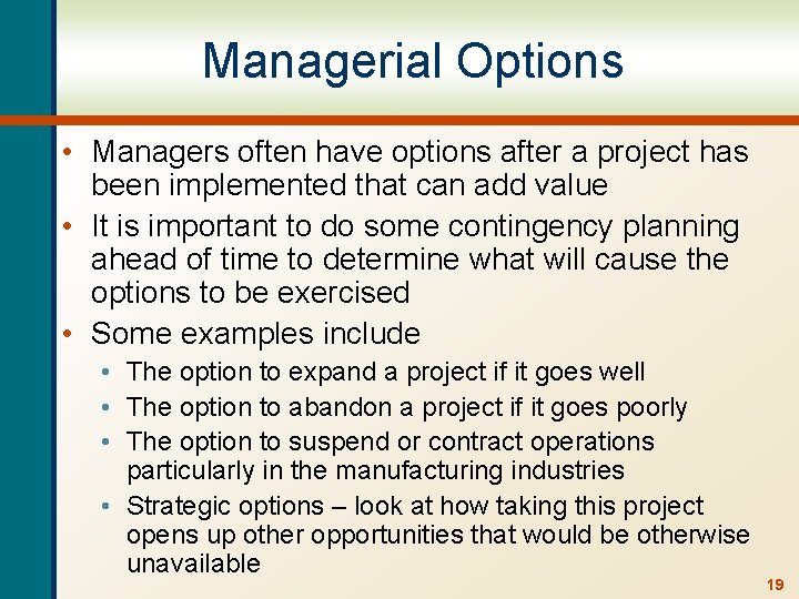 Managerial Options • Managers often have options after a project has been implemented that