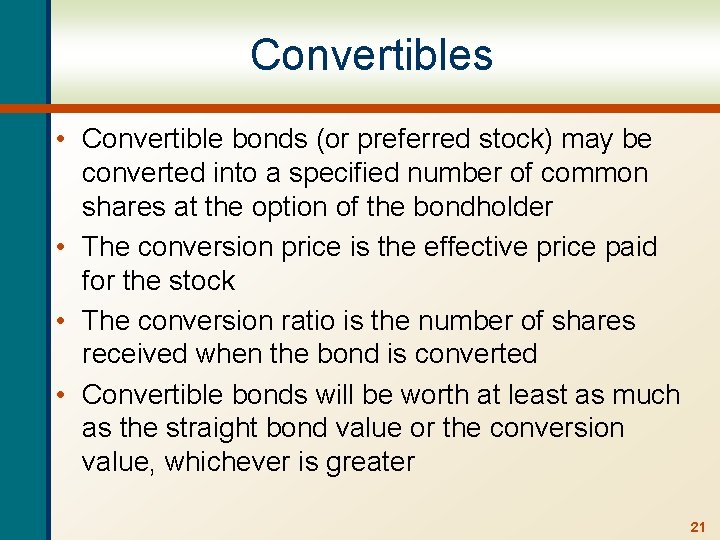 Convertibles • Convertible bonds (or preferred stock) may be converted into a specified number