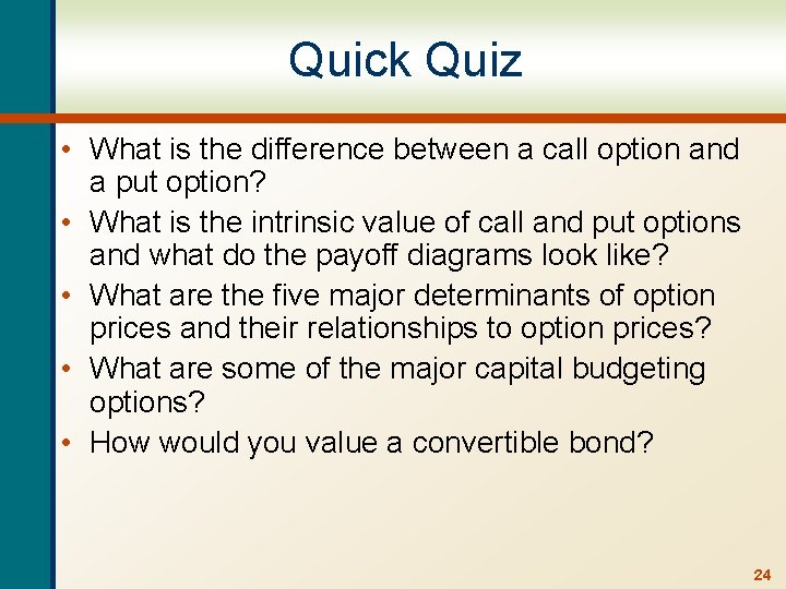 Quick Quiz • What is the difference between a call option and a put