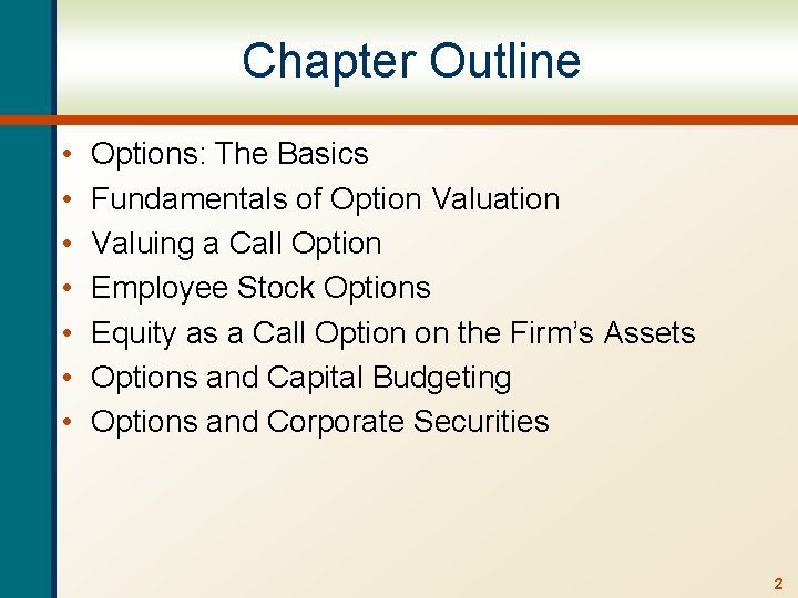 Chapter Outline • • Options: The Basics Fundamentals of Option Valuation Valuing a Call