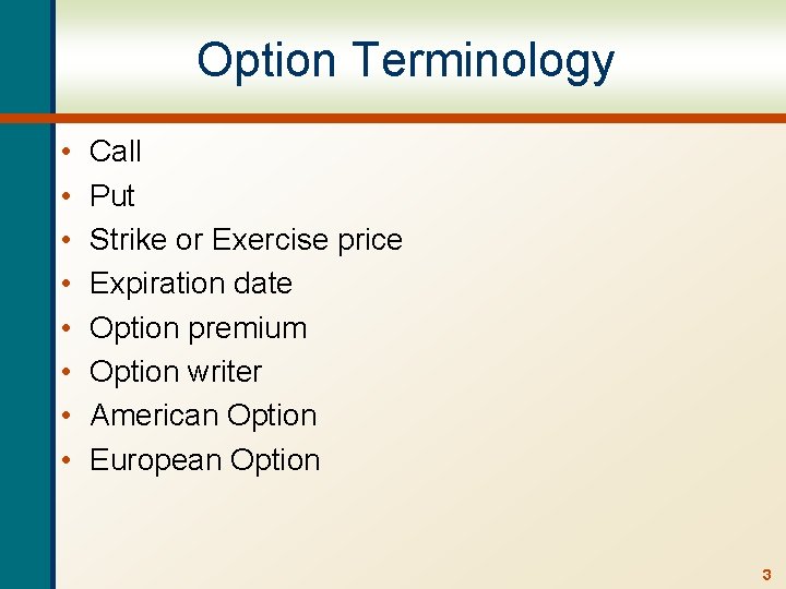 Option Terminology • • Call Put Strike or Exercise price Expiration date Option premium