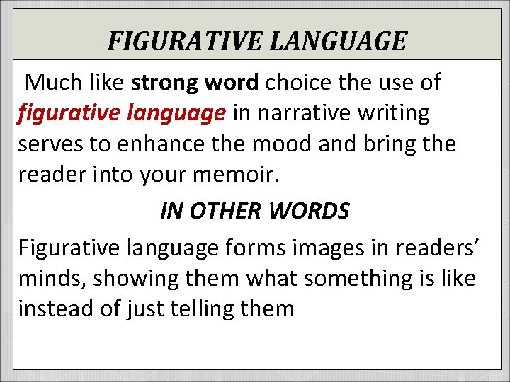 FIGURATIVE LANGUAGE Much like strong word choice the use of figurative language in narrative