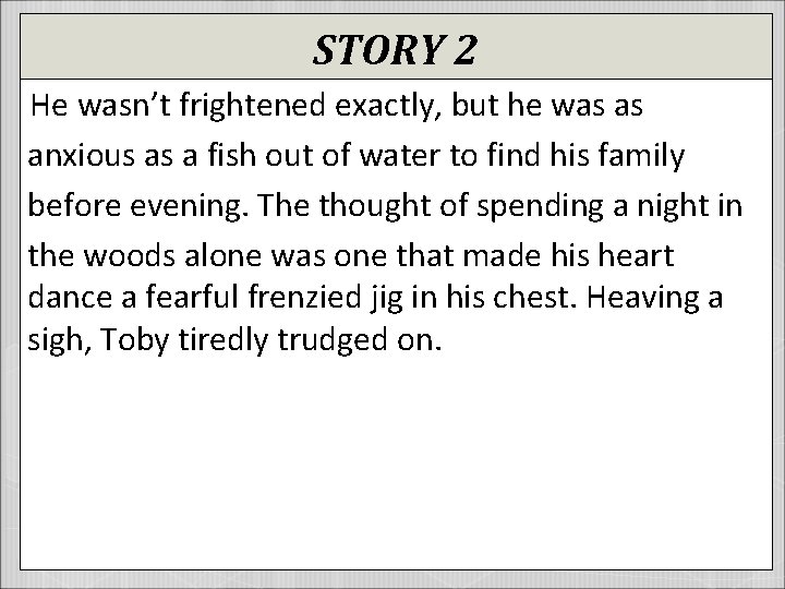 STORY 2 He wasn’t frightened exactly, but he was as anxious as a fish