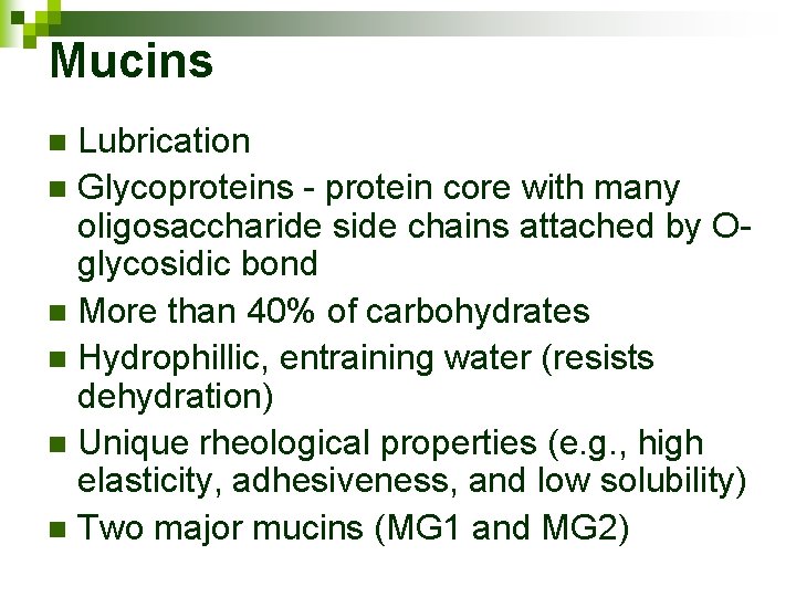 Mucins Lubrication n Glycoproteins - protein core with many oligosaccharide side chains attached by