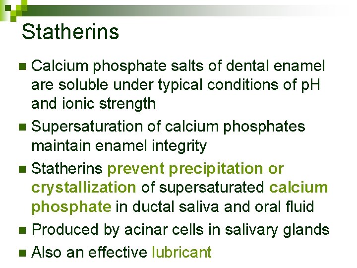 Statherins Calcium phosphate salts of dental enamel are soluble under typical conditions of p.