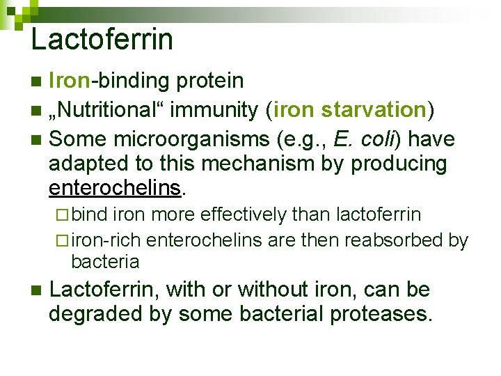 Lactoferrin Iron-binding protein n „Nutritional“ immunity (iron starvation) n Some microorganisms (e. g. ,