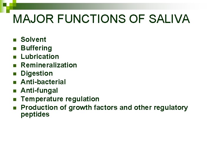 MAJOR FUNCTIONS OF SALIVA n n n n n Solvent Buffering Lubrication Remineralization Digestion