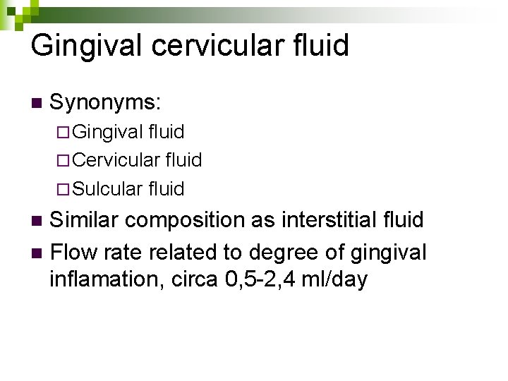 Gingival cervicular fluid n Synonyms: ¨ Gingival fluid ¨ Cervicular fluid ¨ Sulcular fluid