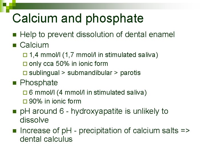 Calcium and phosphate n n Help to prevent dissolution of dental enamel Calcium ¨