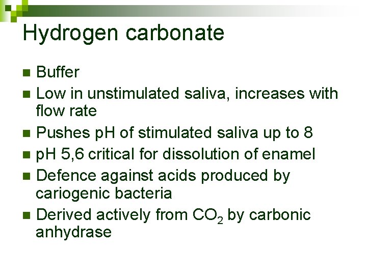 Hydrogen carbonate Buffer n Low in unstimulated saliva, increases with flow rate n Pushes