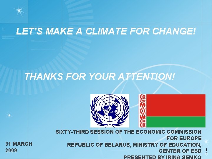 LET’S MAKE A CLIMATE FOR CHANGE! THANKS FOR YOUR ATTENTION! 31 MARCH 2009 SIXTY-THIRD