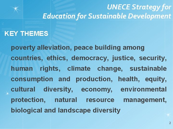 UNECE Strategy for Education for Sustainable Development KEY THEMES poverty alleviation, peace building among