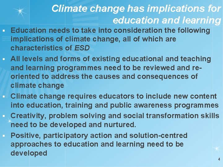 Climate change has implications for education and learning § § § Education needs to